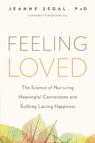 Feeling Loved: The Science of Nurturing Meaningful Connections and Building Lasting Happiness