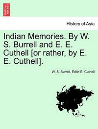 Cover image for Indian Memories. by W. S. Burrell and E. E. Cuthell [Or Rather, by E. E. Cuthell].