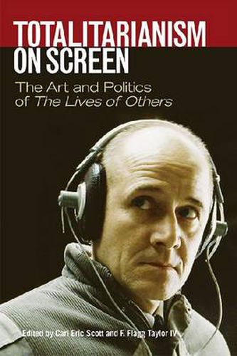 Cover image for Totalitarianism on Screen: The Art and Politics of The Lives of Others