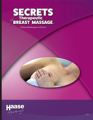 Cover image for Secrets of Therapeutic Breast Massage: A Haase Myotherapy Course Curriculum