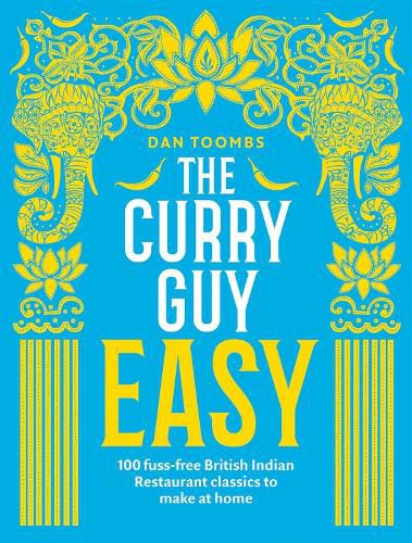 Cover image for The Curry Guy Easy: 100 Fuss-Free British Indian Restaurant Classics to Make at Home