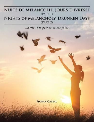 Cover image for Nuits de melancolie, jours d'ivresse (Part 1) Nights of Melancholy, Drunken Days (Part 2): La vie: Ses peines et ses joies