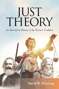 Cover image for Just Theory: An Alternative History of the Western Tradition