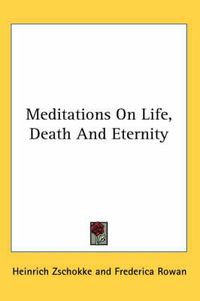 Cover image for Meditations on Life, Death and Eternity