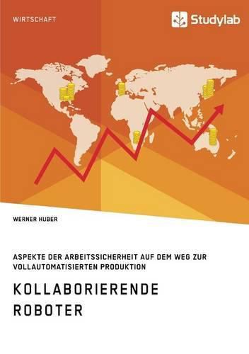 Cover image for Kollaborierende Roboter. Aspekte der Arbeitssicherheit auf dem Weg zur Vollautomatisierten Produktion