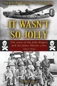 Cover image for It Wasn't So Jolly: The Story of the Jolly Rogers and the James Horner Crew 1942-1945
