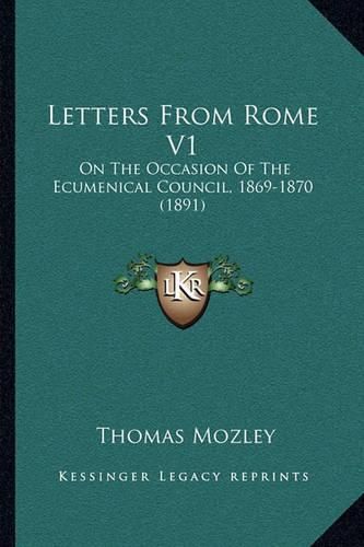 Letters from Rome V1: On the Occasion of the Ecumenical Council, 1869-1870 (1891)