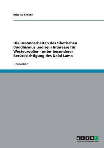 Cover image for Die Besonderheiten des tibetischen Buddhismus und sein Interesse fur Westeuropaer - unter besonderer Berucksichtigung des Dalai Lama