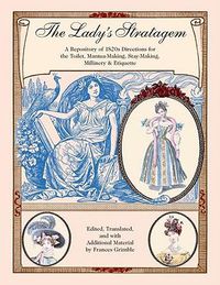 Cover image for The Lady's Stratagem: A Repository of 1820s Directions for the Toilet, Mantua-Making, Stay-Making, Millinery & Etiquette