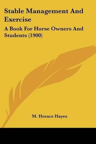 Cover image for Stable Management and Exercise: A Book for Horse Owners and Students (1900)