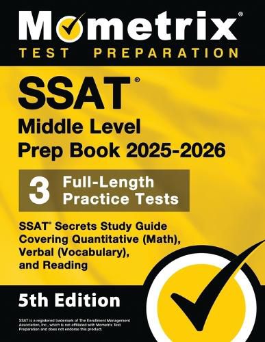 Cover image for SSAT Middle Level Prep Book 2025-2026 - 3 Full-Length Practice Tests, SSAT Secrets Study Guide Covering Quantitative (Math), Verbal (Vocabulary), and Reading