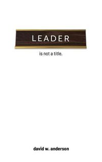 Cover image for Leader Is Not A Title