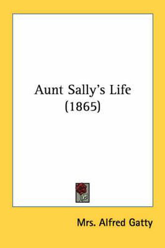 Cover image for Aunt Sally's Life (1865)