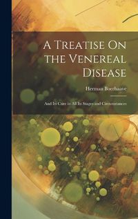 Cover image for A Treatise On the Venereal Disease