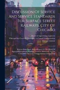 Cover image for Discussion Of Service And Service Standards For Surface Street Railways, City Of Chicago