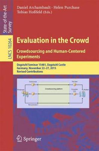 Evaluation in the Crowd. Crowdsourcing and Human-Centered Experiments: Dagstuhl Seminar 15481, Dagstuhl Castle, Germany, November 22 - 27, 2015, Revised Contributions