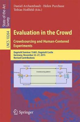 Cover image for Evaluation in the Crowd. Crowdsourcing and Human-Centered Experiments: Dagstuhl Seminar 15481, Dagstuhl Castle, Germany, November 22 - 27, 2015, Revised Contributions