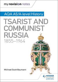 Cover image for My Revision Notes: AQA AS/A-level History: Tsarist and Communist Russia, 1855-1964