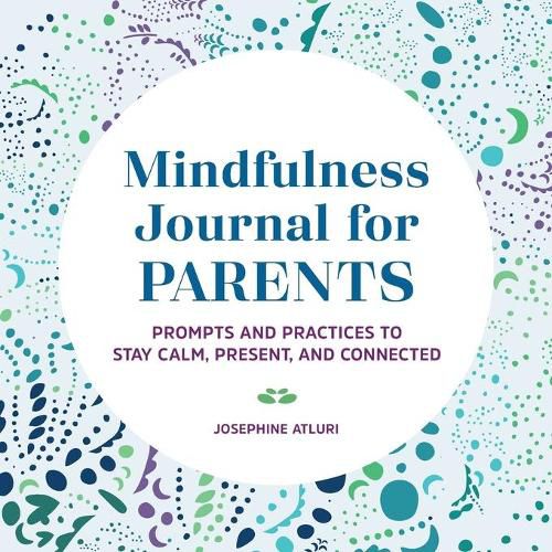 Cover image for Mindfulness Journal for Parents: Prompts and Practices to Stay Calm, Present, and Connected