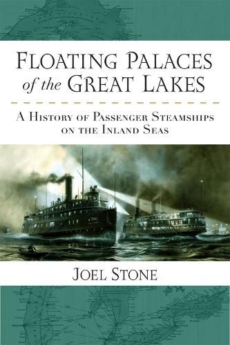 Cover image for Floating Palaces of the Great Lakes: A History of Passenger Steamships on the Inland Seas