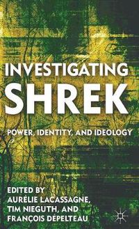 Cover image for Investigating Shrek: Power, Identity, and Ideology