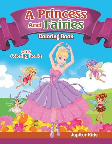 Cover image for Girls Coloring Books: A Princess And Fairies Coloring Book