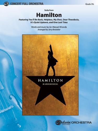 Cover image for Hamilton, Suite from: Featuring: You'll Be Back / Helpless / My Shot / Dear Theodosia / It's Quiet Uptown / One Last Time, Conductor Score & Parts