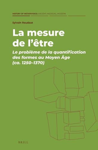 Cover image for La mesure de l'etre: Le probleme de la quantification des formes au Moyen Age (ca. 1250-1370)