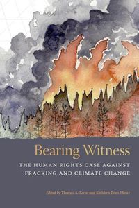 Cover image for Bearing Witness: The Human Rights Case Against Fracking and Climate Change