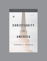 Cover image for Christianity in America, Teaching Series Study Guide