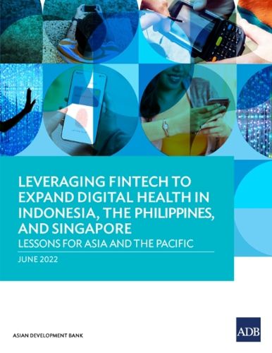 Cover image for Leveraging Fintech to Expand Digital Health in Indonesia, the Philippines, and Singapore: Lessons for Asia and the Pacific