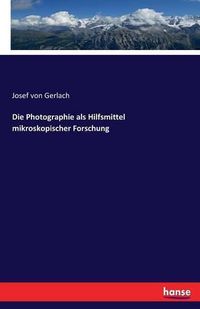 Cover image for Die Photographie als Hilfsmittel mikroskopischer Forschung