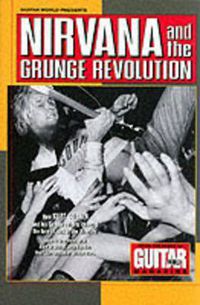 Cover image for Guitar World Presents Nirvana and the Grunge Revolution