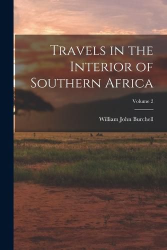 Cover image for Travels in the Interior of Southern Africa; Volume 2