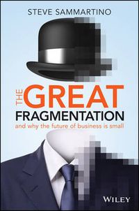 Cover image for The Great Fragmentation: And Why the Future of Business is Small