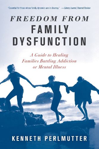 Cover image for Freedom from Family Dysfunction: A Guide to Healing Families Battling Addiction or Mental Illness