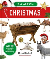 Cover image for All about Christmas: Over 100 Amazing Facts behind the Christmas Story