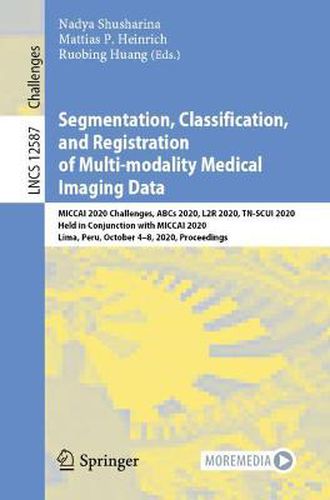 Cover image for Segmentation, Classification, and Registration of Multi-modality Medical Imaging Data: MICCAI 2020 Challenges, ABCs 2020, L2R 2020, TN-SCUI 2020, Held in Conjunction with MICCAI 2020, Lima, Peru, October 4-8, 2020, Proceedings