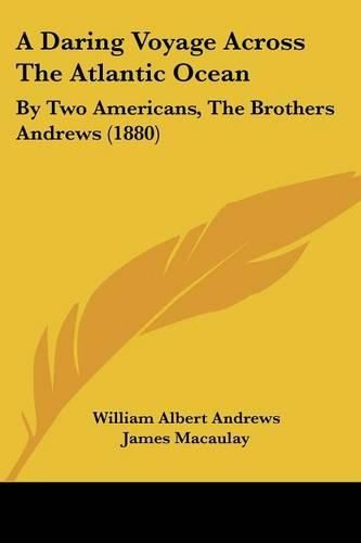 A Daring Voyage Across the Atlantic Ocean: By Two Americans, the Brothers Andrews (1880)