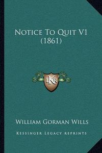 Cover image for Notice to Quit V1 (1861)