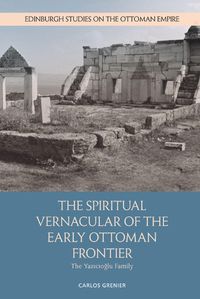 Cover image for The Spiritual Vernacular of the Early Ottoman Frontier: The Yaz?c?o?Lu Family