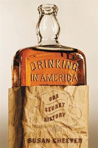 Cover image for Drinking In America: Our Secret History