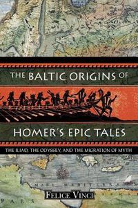 Cover image for The Baltic Origins of Homer's Epic Tales: The Illiad the Odyssey and the Migration of Myth