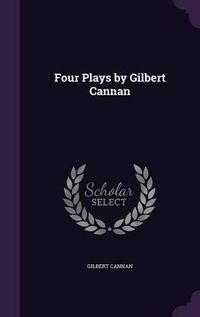 Cover image for Four Plays by Gilbert Cannan