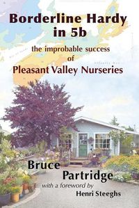 Cover image for Borderline Hardy in 5b: the improbable success of Pleasant Valley Nurseries