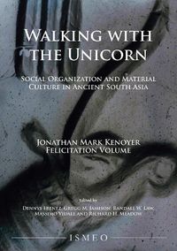 Cover image for Walking with the Unicorn: Social Organization and Material Culture in Ancient South Asia: Jonathan Mark Kenoyer Felicitation Volume