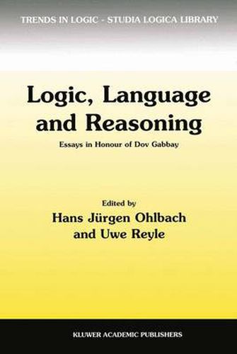 Logic, Language and Reasoning: Essays in Honour of Dov Gabbay