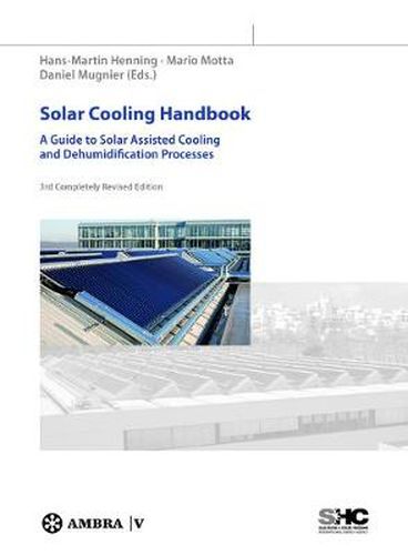 Solar Cooling Handbook: A Guide to Solar Assisted Cooling and Dehumidification Processes