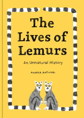 Cover image for The Lives Of Lemurs: An Unnatural History