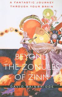 Cover image for Beyond the Zonules of Zinn: A Fantastic Journey Through Your Brain